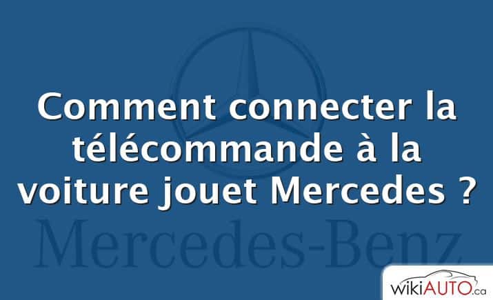 Comment connecter la télécommande à la voiture jouet Mercedes ?